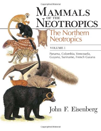 Mammals of the Neotropics, Volume 1: The Northern Neotropics: Panama, Colombia, Venezuela, Guyana, Suriname, French Guiana (Mammals of Neotropics) (9780226195407) by Eisenberg, John F.