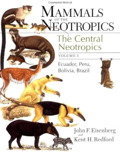 Mammals of the Neotropics (Volume 3 ): The Central Neotropics: Ecuador, Peru, Bolivia, Brazil (9780226195421) by Eisenberg, John F.; Redford, Kent H.