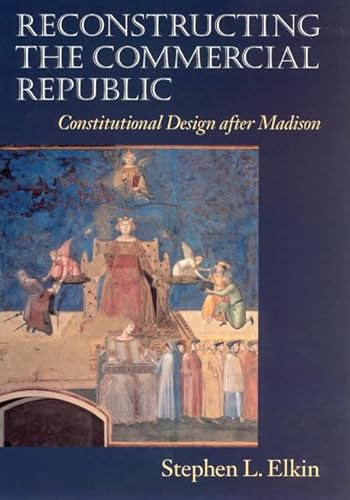 Stock image for Reconstructing the Commercial Republic : Constitutional Design after Madison for sale by Better World Books