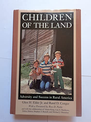 Children of the Land: Adversity and Success in Rural America (The John D. and Catherine T. MacArthur Foundation Series on Mental Health and Development, Studies on Successful Adolescent Development) (9780226202662) by Elder Jr., Glen H.; Conger, Rand D.