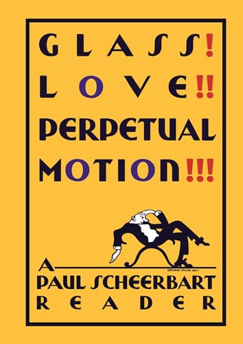 Beispielbild fr Glass! Love!! Perpetual Motion!!!: A Paul Scheerbart Reader zum Verkauf von Midtown Scholar Bookstore