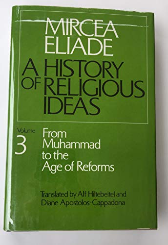 History of Religious Ideas: From Muhammad to the Age of Reforms ( Volume 3) (9780226204024) by Eliade, Mircea