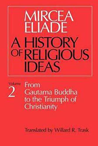 Stock image for History of Religious Ideas, Volume 2 : From Gautama Buddha to the Triumph of Christianity for sale by Better World Books