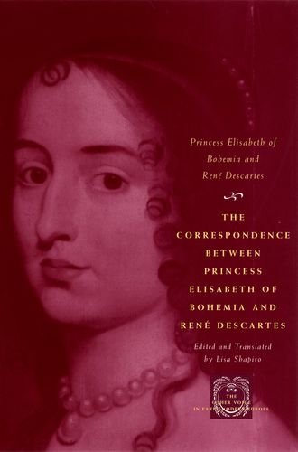 Stock image for The Correspondence between Princess Elisabeth of Bohemia and Ren Descartes for sale by Libris Hardback Book Shop
