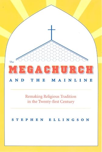 9780226204895: The Megachurch and the Mainline: Remaking Religious Tradition in the Twenty-first Century