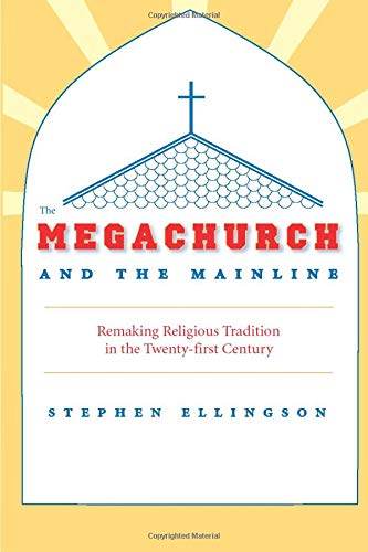 9780226204901: The Megachurch and the Mainline: Remaking Religious Tradition in the Twenty-first Century