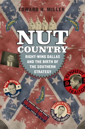Stock image for Nut Country : Right-Wing Dallas and the Birth of the Southern Strategy for sale by Better World Books