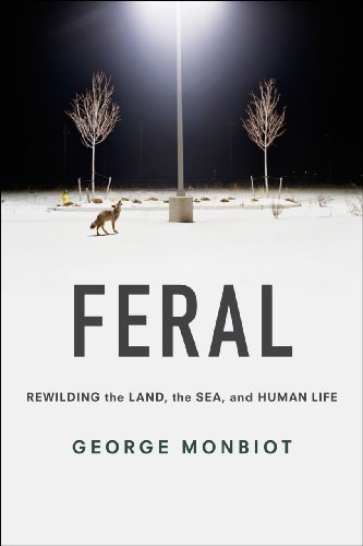 Stock image for Feral: Rewilding the Land, the Sea, and Human Life for sale by HPB Inc.