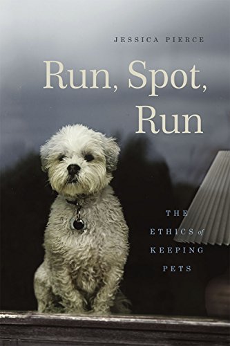 9780226209890: Run, Spot, Run: The Ethics of Keeping Pets