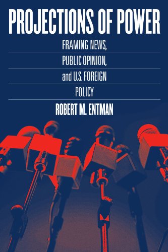 Projections of Power: Framing News, Public Opinion, and U.S. Foreign Policy (Studies in Communication, Media, and Public Opinion) (9780226210728) by Entman, Robert M.