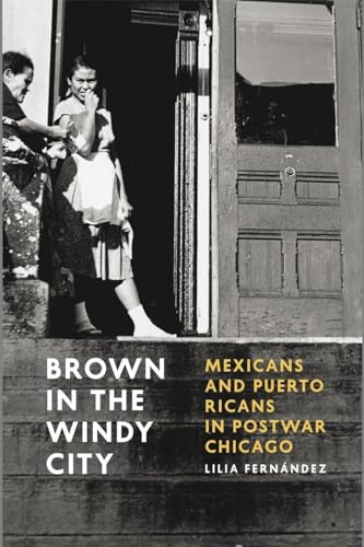 9780226212845: Brown in the Windy City: Mexicans and Puerto Ricans in Postwar Chicago (Historical Studies of Urban America)