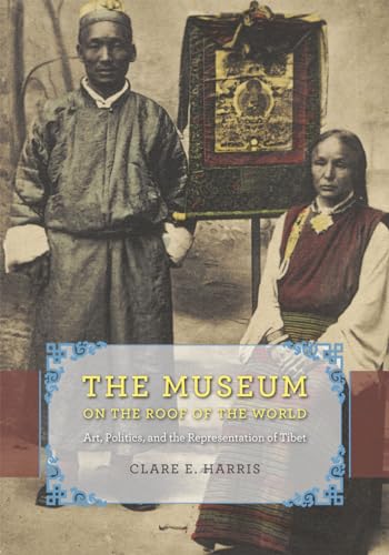Beispielbild fr The Museum on the Roof of the World: Art, Politics, and the Representation of Tibet (Buddhism and Modernity) zum Verkauf von Midtown Scholar Bookstore