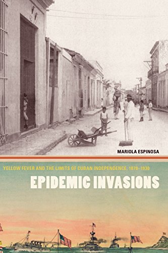 Stock image for Epidemic Invasions: Yellow Fever and the Limits of Cuban Independence, 1878-1930 for sale by Goodwill Books