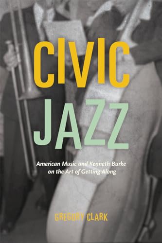Stock image for Civic Jazz: American Music and Kenneth Burke on the Art of Getting Along for sale by BooksRun