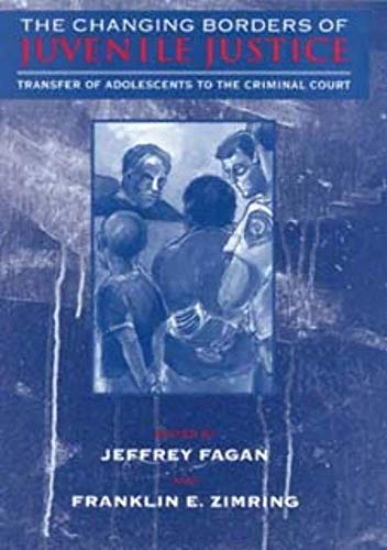 Stock image for The Changing Borders of Juvenile Justice : Transfer of Adolescents to the Criminal Court for sale by Better World Books