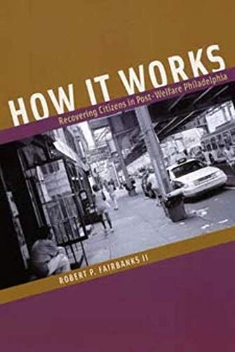 Beispielbild fr How It Works: Recovering Citizens in Post-Welfare Philadelphia zum Verkauf von Wonder Book