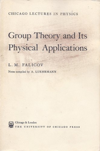 Group Theory and Its Physical Applications (9780226235400) by Falicov, L. M.