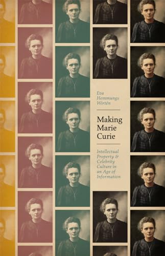 Making Marie Curie: Intellectual Property and Celebrity Culture in an Age of Information (science.culture) - WirtÃ n, Eva Hemmungs