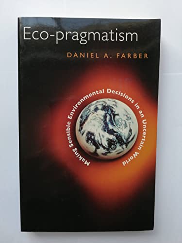 Eco-pragmatism: Making Sensible Environmental Decisions in an Uncertain World