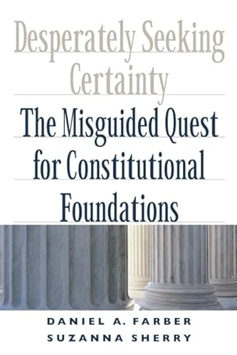 Beispielbild fr Desperately Seeking Certainty : The Misguided Quest for Constitutional Foundations zum Verkauf von Better World Books