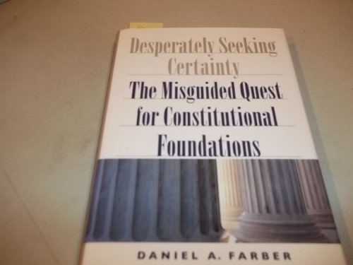 Imagen de archivo de Desperately Seeking Certainty: The Misguided Quest for Constitutional Foundations a la venta por More Than Words