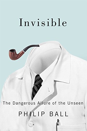 Stock image for Invisible : The Dangerous Allure of the Unseen for sale by Better World Books