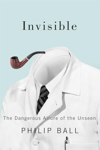 9780226238890: Invisible – The Dangerus Allure of the Unseen: The Dangerous Allure of the Unseen