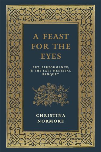 9780226242200: A Feast for the Eyes: Art, Performance, and the Late Medieval Banquet