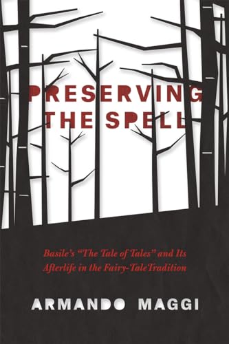 9780226242965: Preserving the Spell: Basile's "The Tale of Tales" and Its Afterlife in the Fairy-Tale Tradition