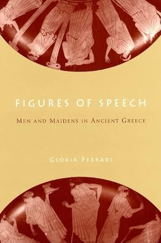 9780226244365: Figures of Speech: Men and Maidens in Ancient Greece