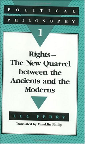 Beispielbild fr Political Philosophy 1 : Rights--The New Quarrel Between the Ancients and the Moderns zum Verkauf von Better World Books