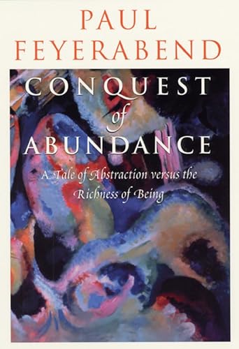 Conquest of Abundance: A Tale of Abstraction versus the Richness of Being (9780226245331) by Feyerabend, Paul