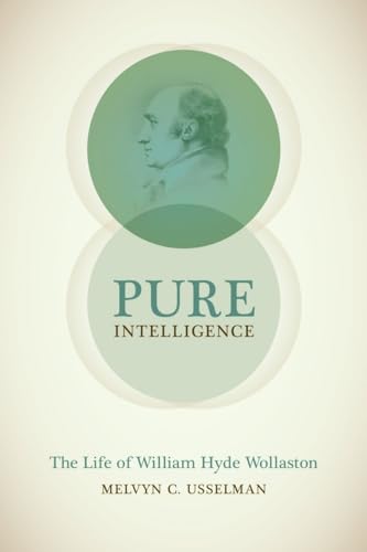 9780226245737: Pure Intelligence: The Life of William Hyde Wollaston (Synthesis)