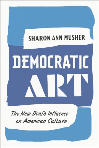 9780226247182: Democratic Art: The New Deal's Influence on American Culture