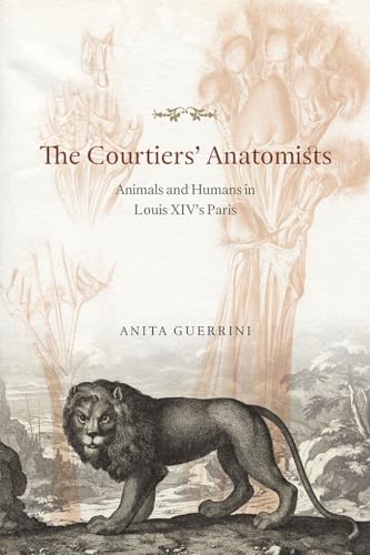 Stock image for The Courtiers' Anatomists: Animals and Humans in Louis XIV's Paris for sale by A Squared Books (Don Dewhirst)