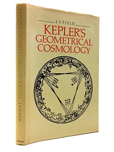 Kepler's Geometrical Cosmology - Field, J. V.