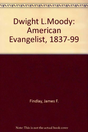 Dwight L.Moody: American Evangelist, 1837-99