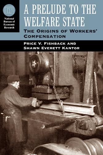 Stock image for A Prelude to the Welfare State: The Origins of Workers' Compensation (National Bureau of Economic Research Series on Long-Term Factors in Economic Development) for sale by HPB-Red