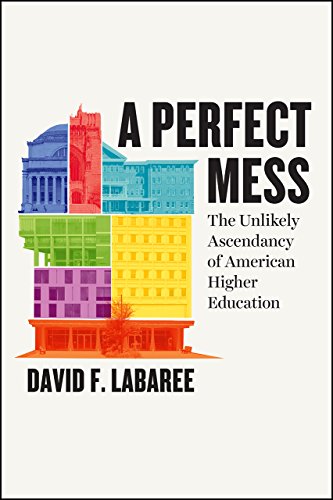 Imagen de archivo de A Perfect Mess: The Unlikely Ascendancy of American Higher Education a la venta por BooksRun