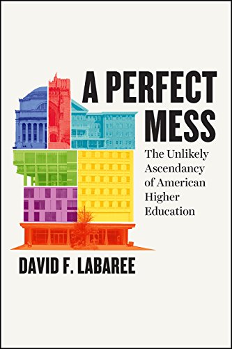 Stock image for A Perfect Mess: The Unlikely Ascendancy of American Higher Education for sale by BooksRun