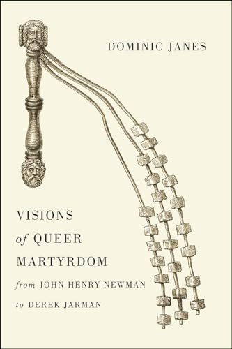 9780226250618: Visions of Queer Martyrdom from John Henry Newman to Derek Jarman