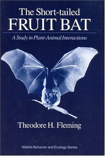 Imagen de archivo de The Short-Tailed Fruit Bat: A Study in Plant-Animal Interactions (Wildlife Behavior and Ecology series) a la venta por HPB-Emerald