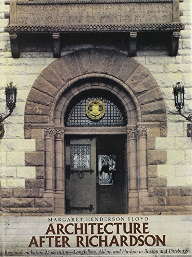 Architecture After Richardson Regionalism before Modernism--Longfellow, Alden, and Harlow in Bost...