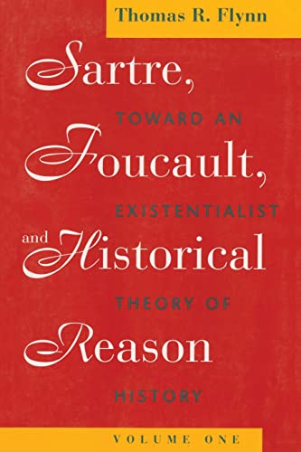 Sartre, Focault, and Historical Reason, Volume One: Towards an Existentialist Theory of History - Thomas R. Flynn