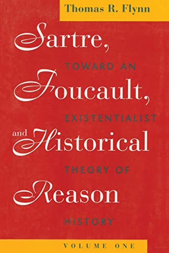 Sartre, Focault, and Historical Reason, Volume One: Towards an Existentialist Theory of History