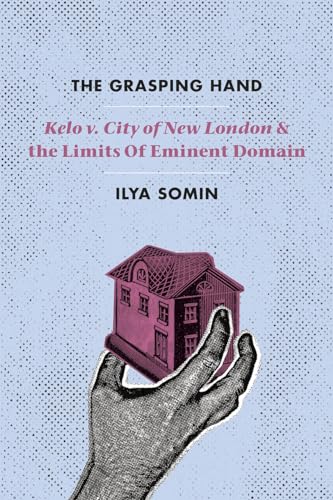 Stock image for The Grasping Hand : "Kelo V. City of New London" and the Limits of Eminent Domain for sale by Better World Books
