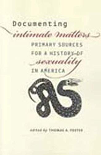 Stock image for Documenting Intimate Matters: Primary Sources for a History of Sexuality in America for sale by Ergodebooks