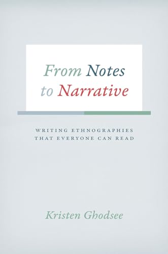 Beispielbild fr From Notes to Narrative: Writing Ethnographies That Everyone Can Read (Chicago Guides to Writing, Editing, and Publishing) zum Verkauf von Textbooks_Source