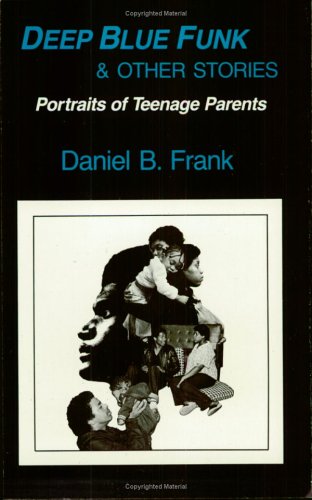 Beispielbild fr Deep Blue Funk and Other Stories : Portraits of Teenage Parents zum Verkauf von Better World Books