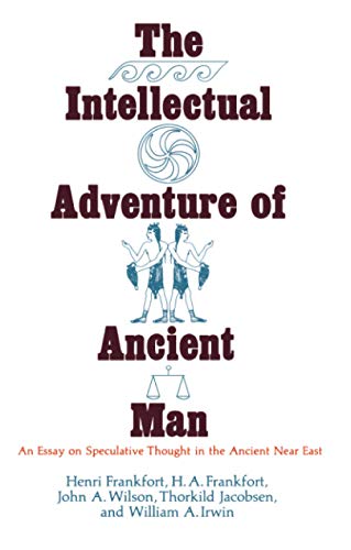 Imagen de archivo de The Intellectual Adventure of Ancient Man: An Essay of Speculative Thought in the Ancient Near East (Oriental Institute Essays) a la venta por Wonder Book